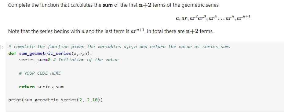 Complete the function that calculates the sum of the first n+2 terms of the geometric series Note that the