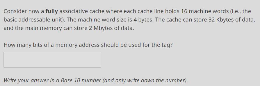 Consider now a fully associative cache where each cache line holds 16 machine words (i.e., the basic