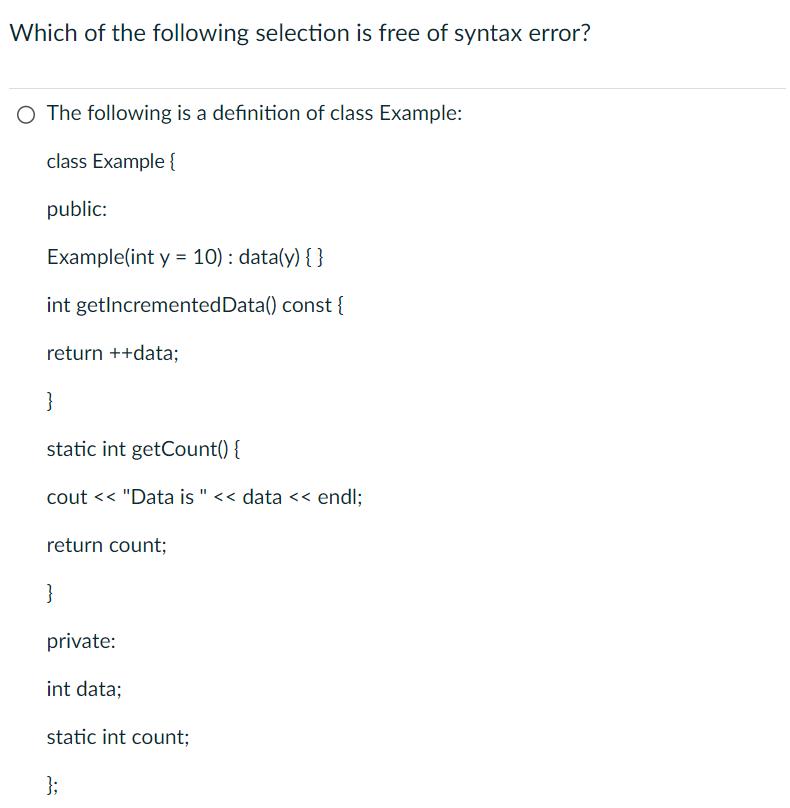Which of the following selection is free of syntax error? O The following is a definition of class Example: