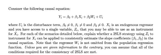 Consider the following causal equation: Yi Bo + BXi + BW + Ui where U; is the disturbance term, So #0, 8 0