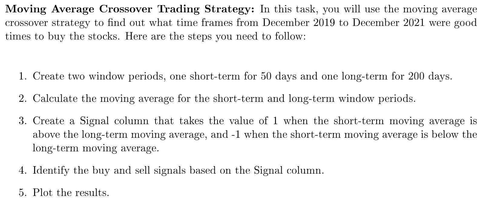 Moving Average Crossover Trading Strategy: In this task, you will use the moving average crossover strategy