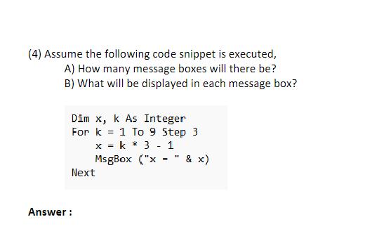 (4) Assume the following code snippet is executed, A) How many message boxes will there be? B) What will be