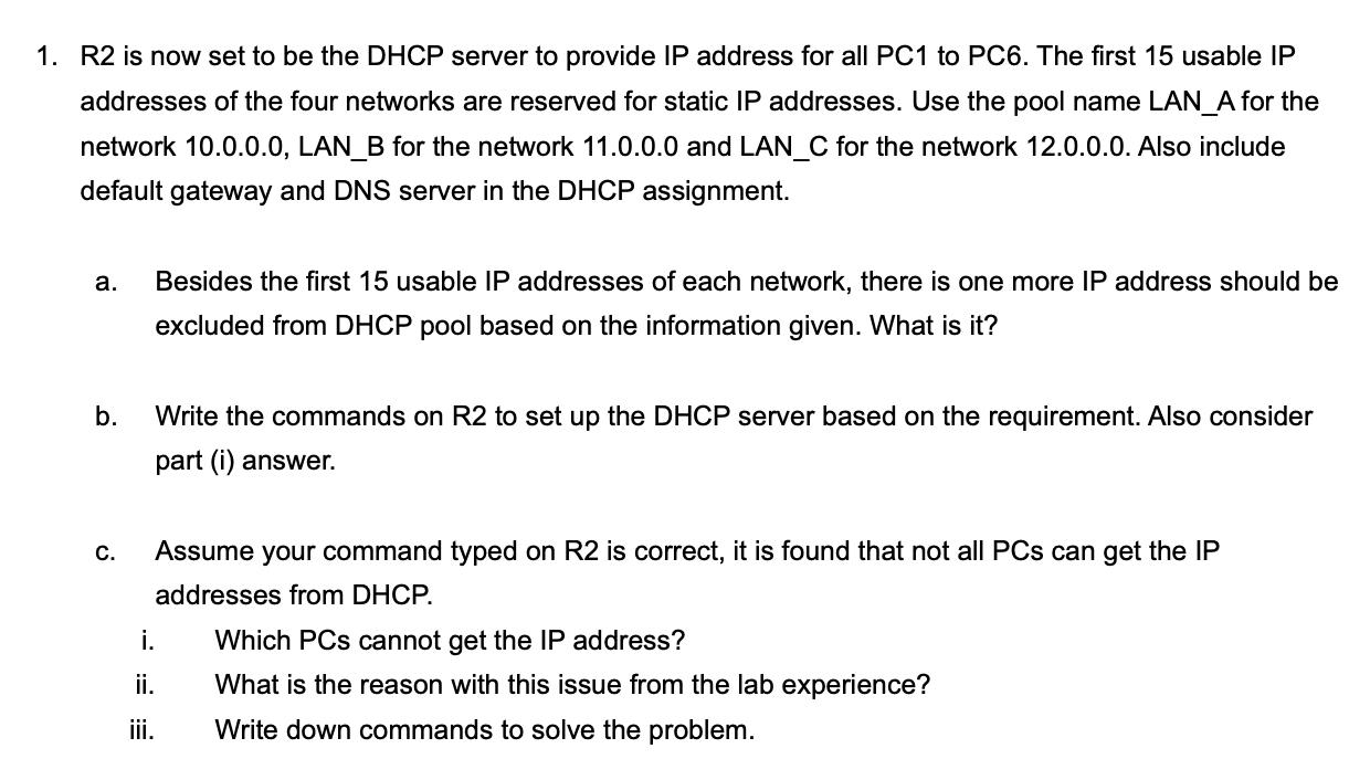 1. R2 is now set to be the DHCP server to provide IP address for all PC1 to PC6. The first 15 usable IP
