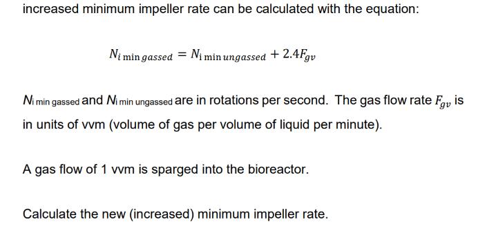 increased minimum impeller rate can be calculated with the equation: Ni min gassed = Ni minungassed + 2.4Fgv