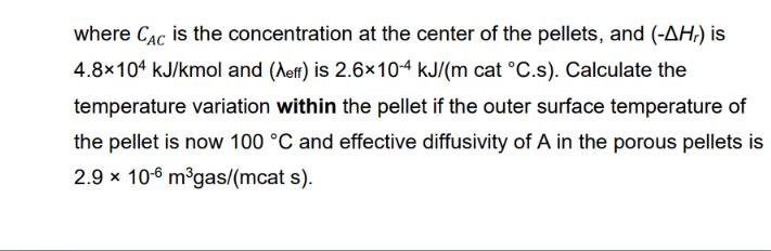 where CAC is the concentration at the center of the pellets, and (-AH,) is 4.8x104 kJ/kmol and (Aeff) is