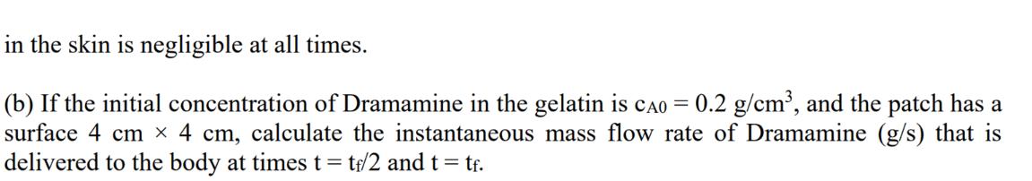 in the skin is negligible at all times. (b) If the initial concentration of Dramamine in the gelatin is CAO =