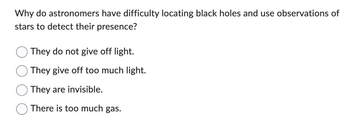 Why do astronomers have difficulty locating black holes and use observations of stars to detect their