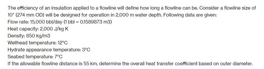 The efficiency of an insulation applied to a flowline will define how long a flowline can be. Consider a