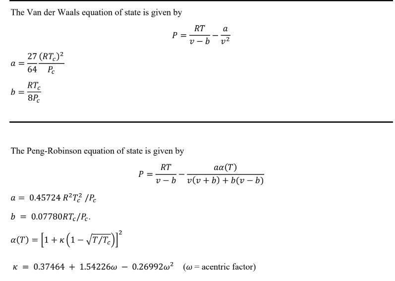 The Van der Waals equation of state is given by a = b = 27 (RTC) 64 Pc RTC 8Pc a = 0.45724 RT2/Pc b =