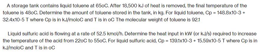 A storage tank contains liquid toluene at 650C. After 18,500 kJ of heat is removed, the final temperature of