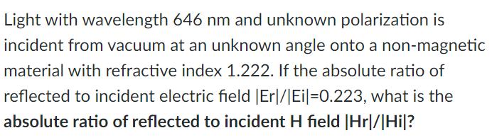 Light with wavelength 646 nm and unknown polarization is incident from vacuum at an unknown angle onto a