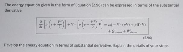 The energy equation given in the form of Equation (2.96) can be expressed in terms of the substantial
