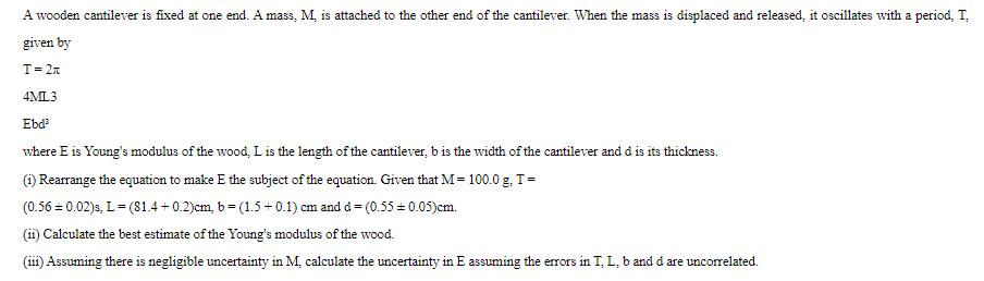 A wooden cantilever is fixed at one end. A mass, M, is attached to the other end of the cantilever. When the
