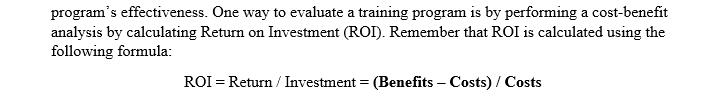program's effectiveness. One way to evaluate a training program is by performing a cost-benefit analysis by
