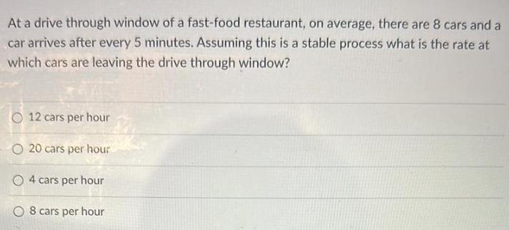 At a drive through window of a fast-food restaurant, on average, there are 8 cars and a car arrives after