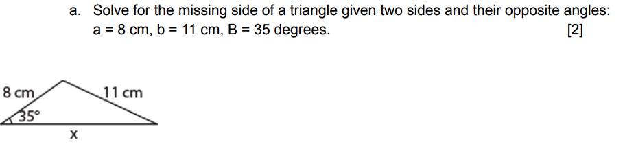 8 cm 35 a. Solve for the missing side of a triangle given two sides and their opposite angles: a = 8 cm, b =