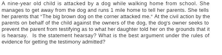 A nine-year old child is attacked by a dog while walking home from school. She manages to get away from the
