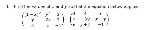 Find the values of x and y so that the equation below applies: (1-x) y 3 (749)-(49) 2x 5 = (y -3y x-y -1 6 y