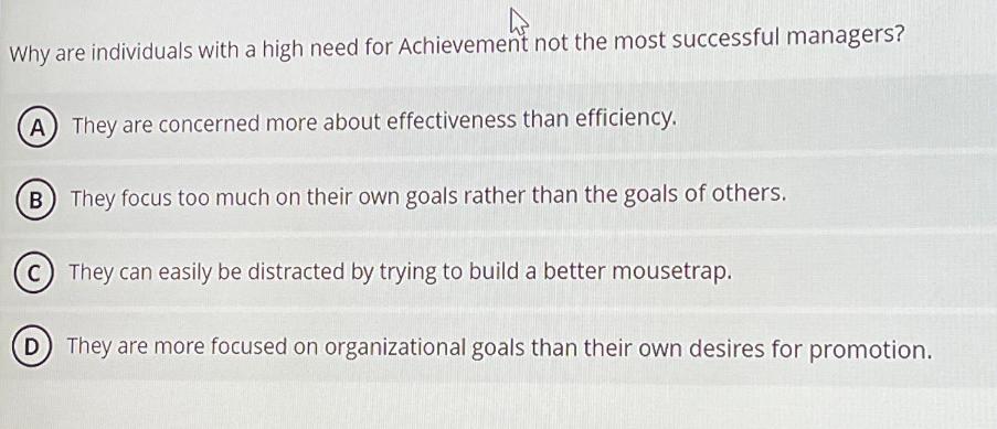 Why are individuals with a high need for Achievement not the most successful managers? (A) They are concerned