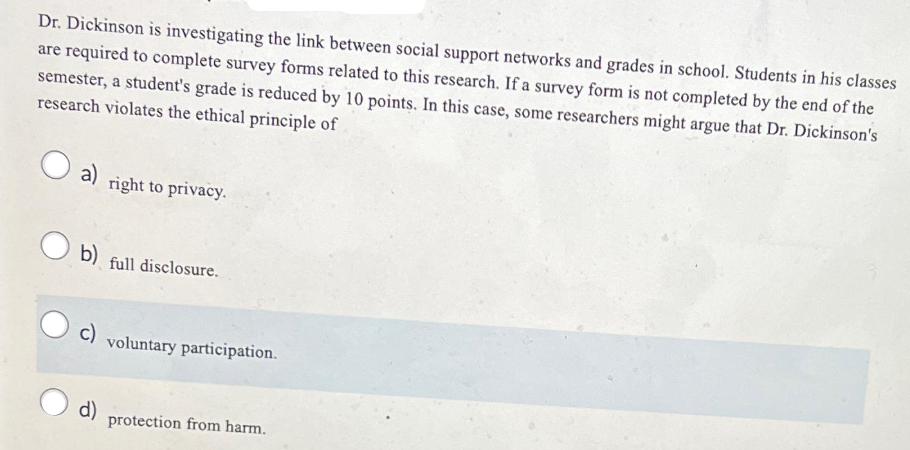 Dr. Dickinson is investigating the link between social support networks and grades in school. Students in his