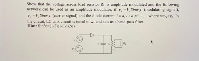 Show that the voltage across load resistor R is amplitude modulated and the following network can be used as