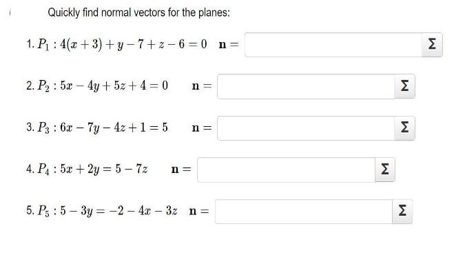 Quickly find normal vectors for the planes: 1.  : 4(x + 3) + y -7+z-6=0_n= 2. P : 5m - 4y + 5% + 4 = 0 n ||