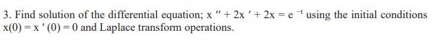 -t 3. Find solution of the differential equation; x 