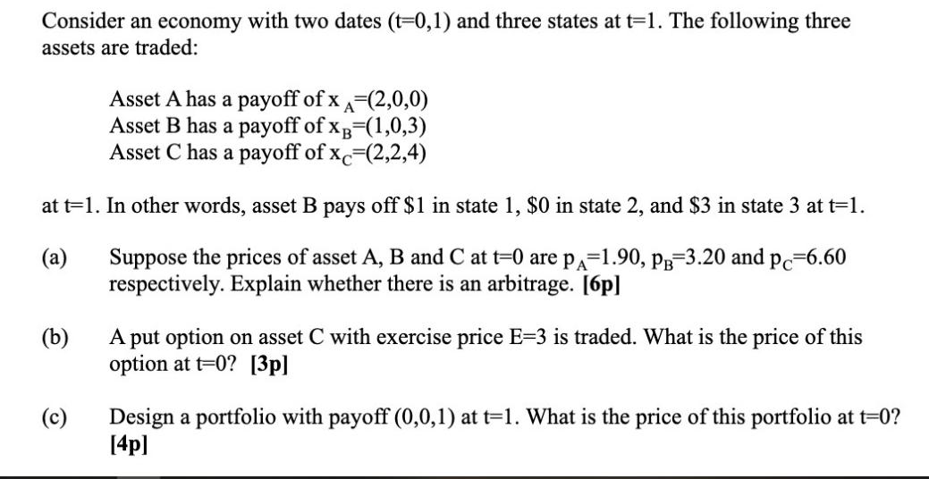 Consider an economy with two dates (t=0,1) and three states at t=1. The following three assets are traded: 
