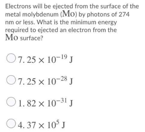 Electrons will be ejected from the surface of the metal molybdenum (Mo) by photons of 274 nm or less. What is