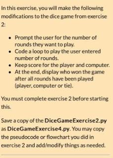 In this exercise, you will make the following modifications to the dice game from exercise 2:  Prompt the