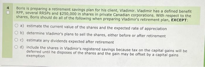 Boris is preparing a retirement savings plan for his client, Vladimir. Vladimir has a defined benefit RPP,