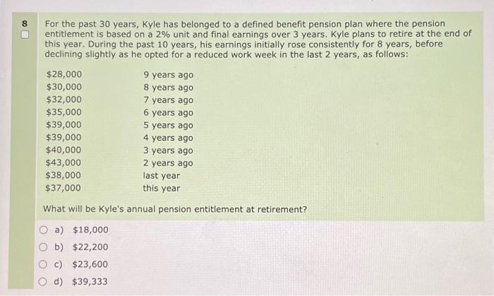 8 For the past 30 years, Kyle has belonged to a defined benefit pension plan where the pension entitlement is