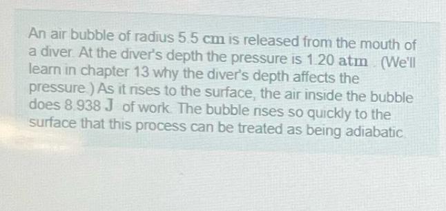 An air bubble of radius 5.5 cm is released from the mouth of a diver. At the diver's depth the pressure is