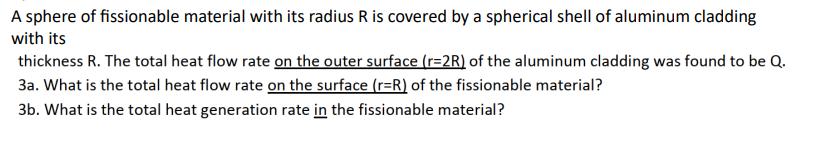 A sphere of fissionable material with its radius R is covered by a spherical shell of aluminum cladding with