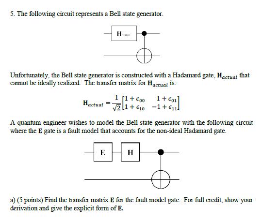 5. The following circuit represents a Bell state generator. H Unfortunately, the Bell state generator is