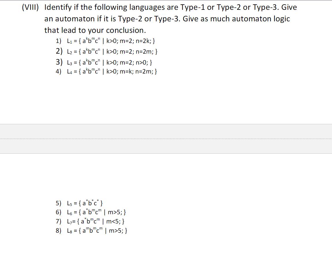 (VIII) Identify if the following languages are Type-1 or Type-2 or Type-3. Give an automaton if it is Type-2