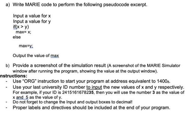 a) Write MARIE code to perform the following pseudocode excerpt. Input a value for x Input a value for y if(x