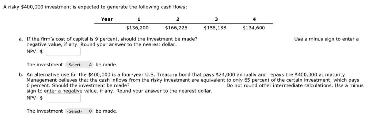 A risky $400,000 investment is expected to generate the following cash flows: 1 $136,200 2 $166,225 Year a.