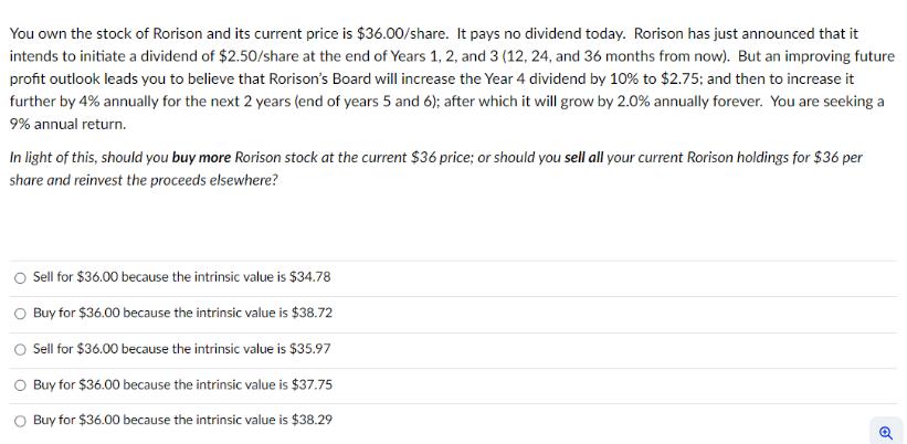 You own the stock of Rorison and its current price is $36.00/share. It pays no dividend today. Rorison has