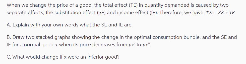 When we change the price of a good, the total effect (TE) in quantity demanded is caused by two separate