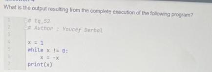 What is the output resulting from the complete execution of the following program? #tq_52 # Author: Youcef