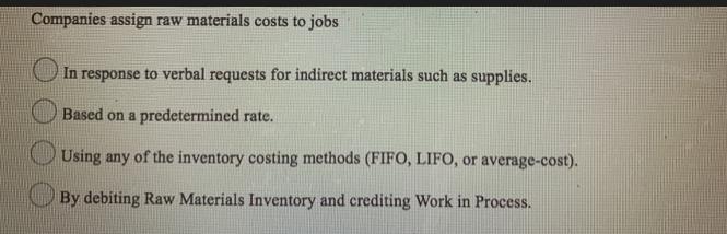 Companies assign raw materials costs to jobs In response to verbal requests for indirect materials such as