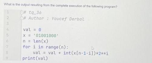 What is the output resulting from the complete execution of the following program? #tq_36 #Author: Youcef