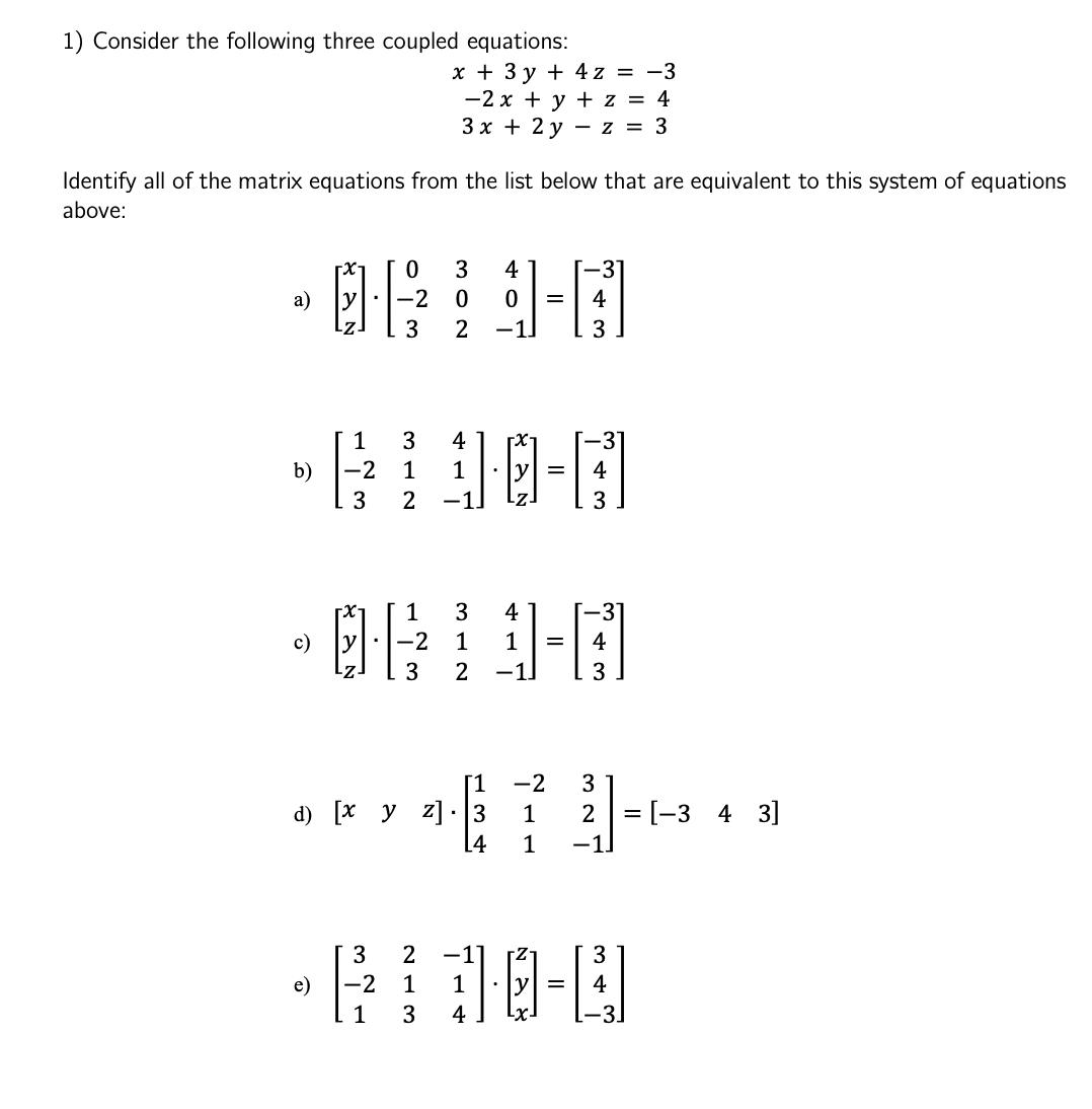 1) Consider the following three coupled equations: Identify all of the matrix equations from the list below
