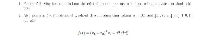 1. For the following function find out the critical points, maxima or minima using analytical method. (10