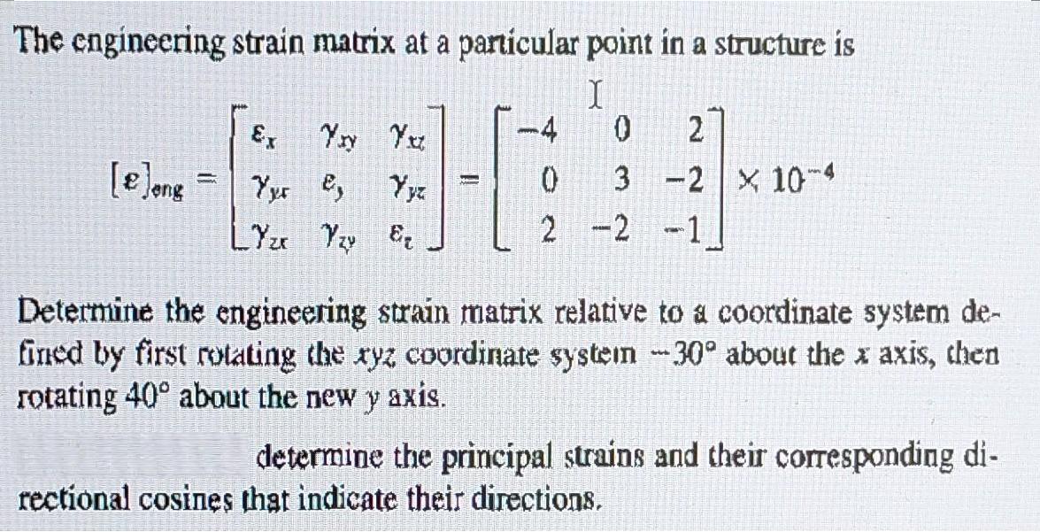 The engineering strain matrix at a particular point in a structure is I [e]ong = Ex Yay Yx Yyr Ey Yyz LYzx