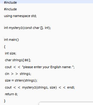 #include #include using namespace std; int mystery2(const char [], int); int main( { int size; char