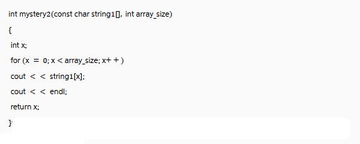 int mystery2(const char string10], int array_size) { int x; for (x = 0; x < array_size; x++) cout <