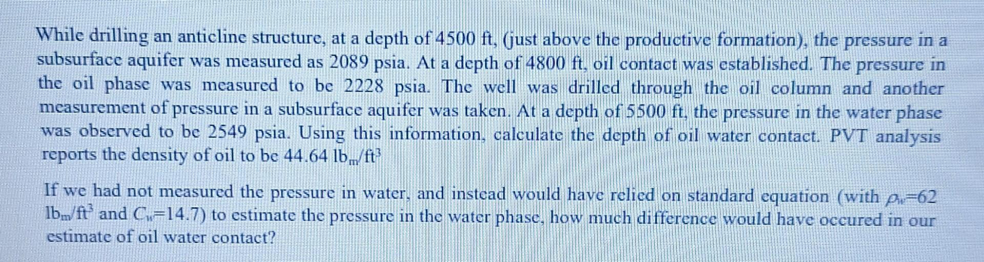 While drilling an anticline structure, at a depth of 4500 ft, (just above the productive formation), the