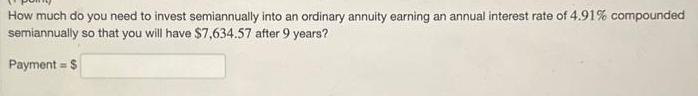 How much do you need to invest semiannually into an ordinary annuity earning an annual interest rate of 4.91%